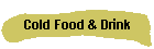 Cold Food & Drink